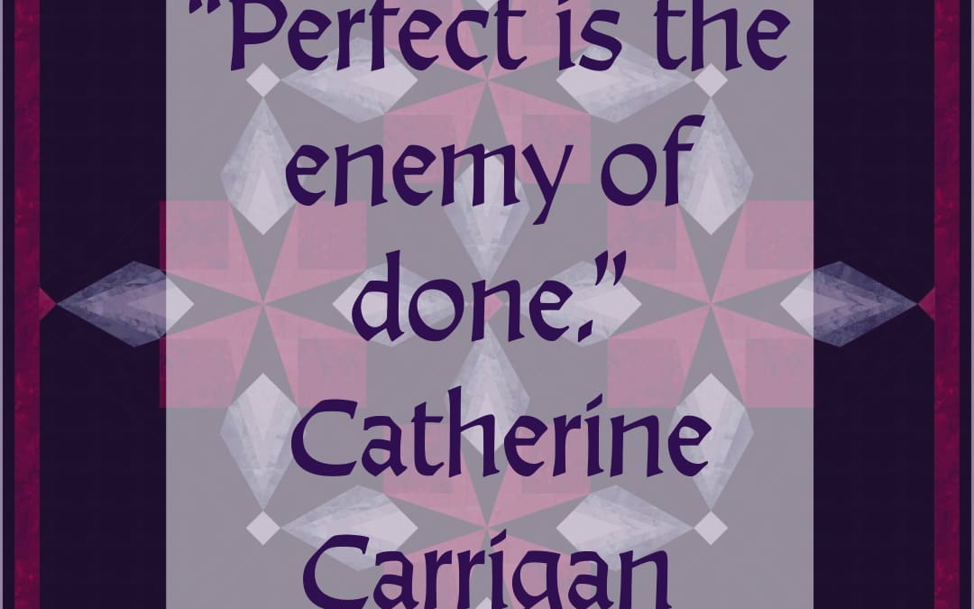 Perfect is the Enemy of Done